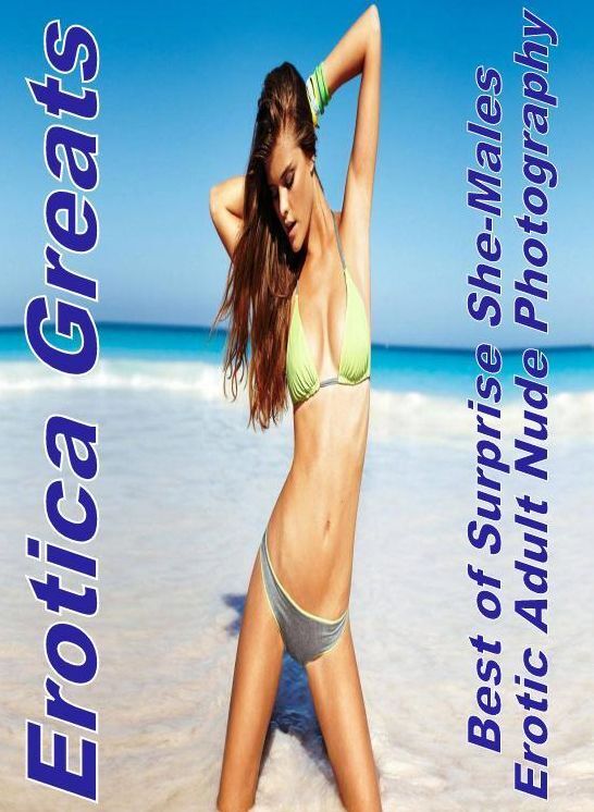 Erotica: Erotica Greats Best of "Surprise She-Males Erotic Adult Nude Photography" ( Erotic Photography, Naked Adult Nudes, Breast, Domination, Bare Ass, Hentai, XXX, Adult Sex, Teen )