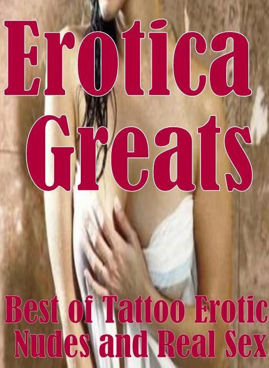 Adult Sex: Erotica Greats Best of "Tattoo Erotic Nudes and Real Sex" ( Erotic Photography, Naked Adult Nudes, Breast, Domination, Bare Ass, Hentai, XXX, Adult Sex, Teen )
