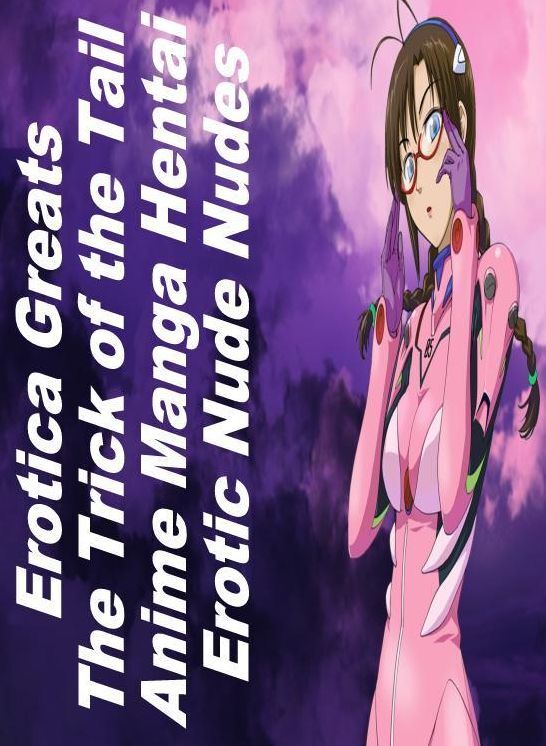 Nude: Erotica Greats The Trick of the Tail Anime Manga Hentai Erotic Nude Nudes ( Erotic Photography, Naked Adult Nudes, Breast, Domination, Bare Ass, Hentai, XXX, Adult Sex, Teen )