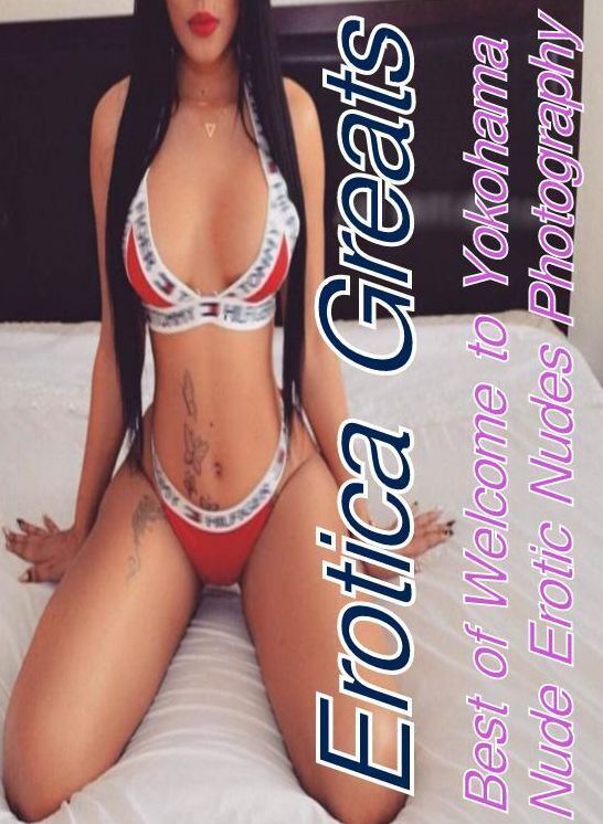 Adult: Erotica Greats Best of "Welcome to Yokohama Nude Erotic Nudes Photography" ( Erotic Photography Lesbian, She-male, Gay, Fetish, Bondage, Sex, Erotic, Erotica, Hentai, Nude )