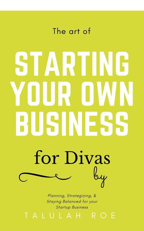 The Art of Starting Your Own Business: For Divas