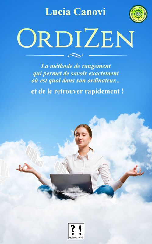 OrdiZen : La methode de rangement qui permet de savoir exactement ou est quoi dans son ordinateur... et de le retrouver rapidement !