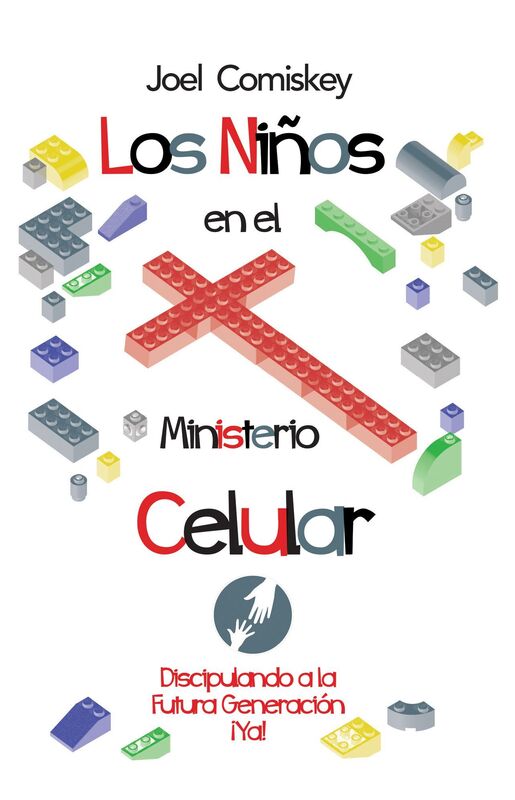 Los Ninos en el Ministerio Celular: Discipulando a la Futura Generacion, Ya!