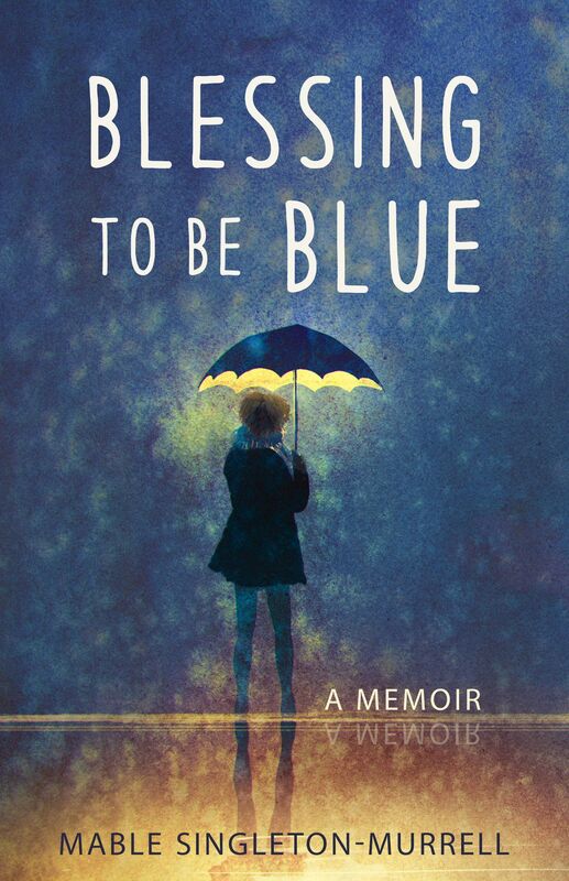 Blessing to Be Blue: A Memoir
