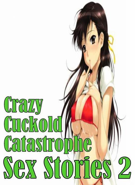 Adult: Sex My Doll Endless Passion Nudes Crazy Cuckold Catastrophe Sex Stories 2 ( sex, porn, fetish, bondage, oral, anal, ebony, hentai, domination, erotic photography, erotic sex stories, adult, xxx, shemale, voyeur, erotic, blowjob )
