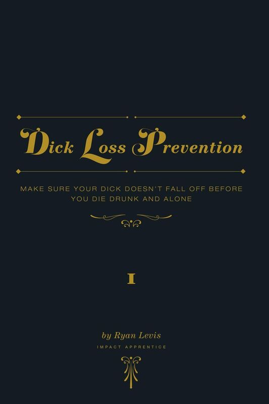 Dick Loss Prevention Vol. 1: Make sure your dick doesn't fall off before you die drunk and alone