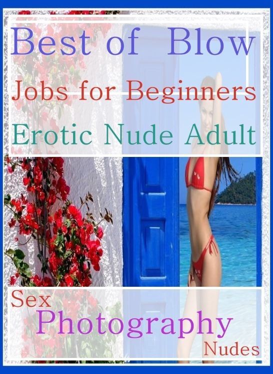 Nude: She Male Adult XXX Size Matters Tropical Paradise Best of" Blow Jobs for Beginners Erotic Nude Adult Sex Photography Nudes " ( sex, porn, fetish, bondage, oral, anal, ebony, hentai, domination, erotic photography, erotic sex stories, adult, xxx )