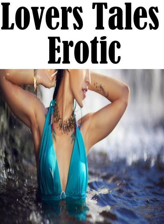 Erotic Adult Book: Sexy Lovers Tales Hardcore Milf Tales Lovers Tales Erotic ( sex, porn, fetish, bondage, oral, anal, ebony, hentai, domination, erotic photography, erotic sex stories, adult, xxx, shemale, voyeur, erotic, blowjob )