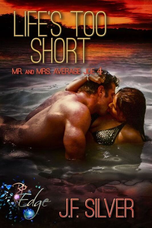 Life's Too Short (Mr. and Mrs. Average Joe, Book Four) (Alternative Lifestyle Erotic Romance) by JF Silver
