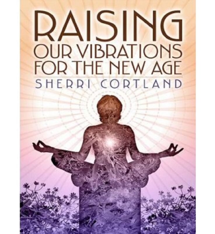 Raising Our Vibrations for the New Age
