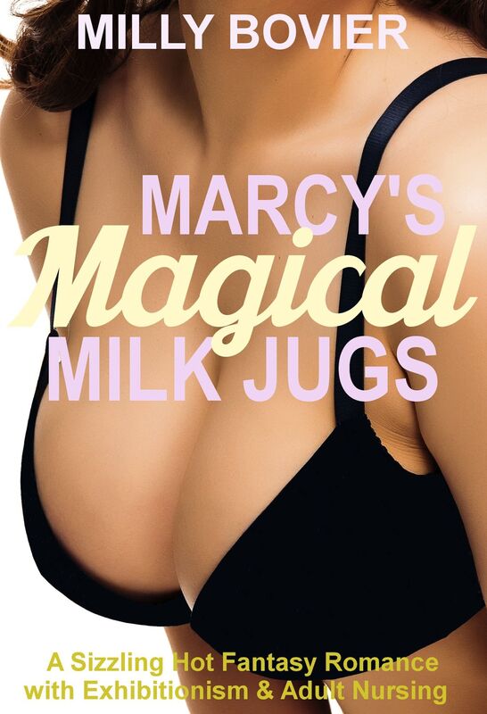 Marcy's Magical Milk Jugs: A Sizzling Hot Fantasy Romance with Exhibitionism & Adult Nursing