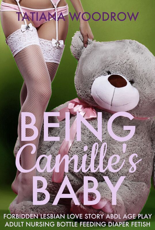 Being Camille's Baby: Forbidden Lesbian Love Story ABDL Age Play Adult Nursing Diaper Fetish