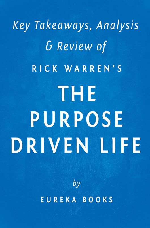 The Purpose Driven Life by Rick Warren Key Takeaways, Analysis & Review