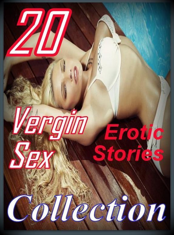 Sex: 20 Vergin Sex Erotic Stories Collection ( sex, porn, fetish, bondage, oral, anal, ebony, domination, erotic sex stories, adult, xxx, shemale, voyeur, erotic, blowjob )