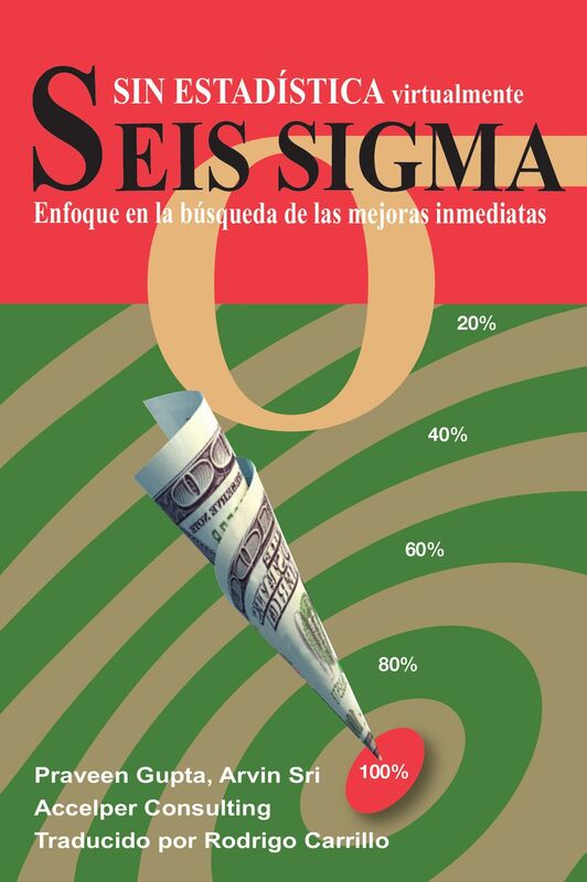 Seis Sigma sin Estadistica: Enfoque en la busqueda de las mejoras inmediatas