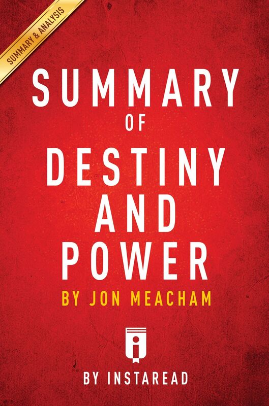 Destiny and Power by Jon Meacham Summary & Analysis
