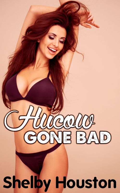 Hucow Gone Bad (A Hucow Cuckold Romance)