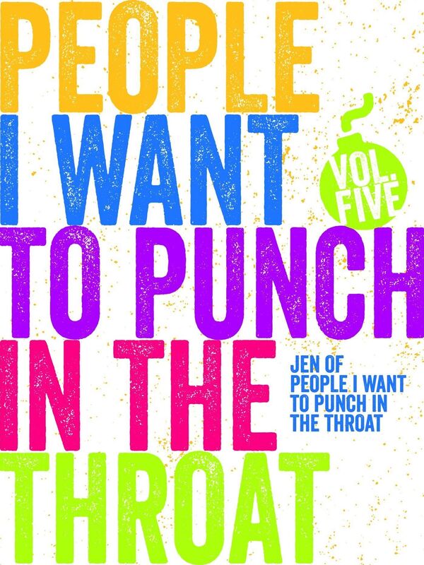 Just a FEW People I Want to Punch in the Throat (Vol #5)