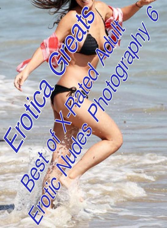 Domination: Erotica Greats Best of "X-Rated Adult Erotic Nudes Photography 6" ( Erotic Photography, Erotic Stories, Nude Photos, Sex, Erotic, Adult, Domination, Hentai, Naked, Fetish )