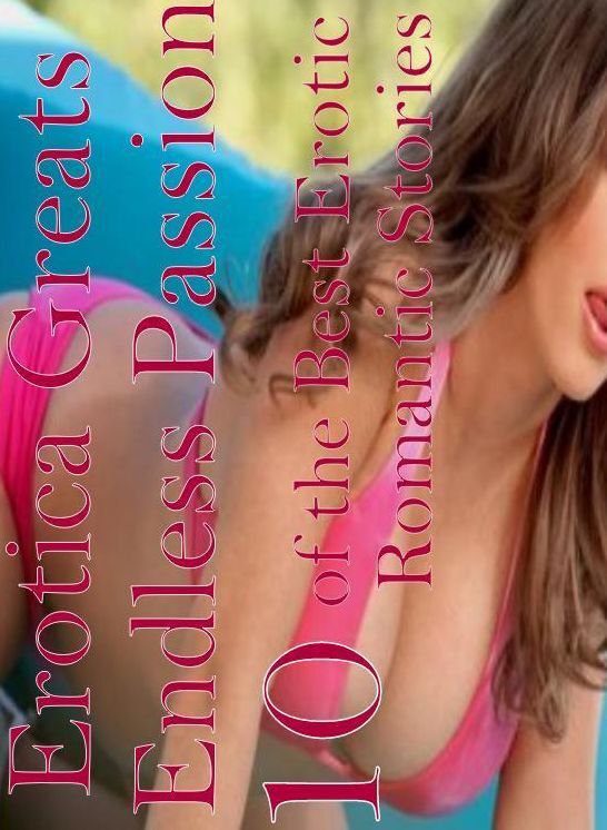 Sex: Erotica Greats Endless Passion10 of the Best Erotic Romantic Stories ( Erotic Photography Lesbian, She-male, Gay, Fetish, Bondage, Sex, Erotic, Erotica, Hentai, Nude )