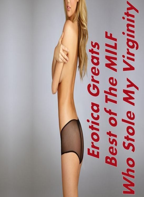 Oral: Erotica Greats Best of "The MILF Who Stole My Virginity(Erotic Nude Adults Only Photography Nudes)" ( Erotic Photography, Naked Adult Nudes, Breast, Domination, Bare Ass, Hentai, XXX, Adult Sex, Teen )