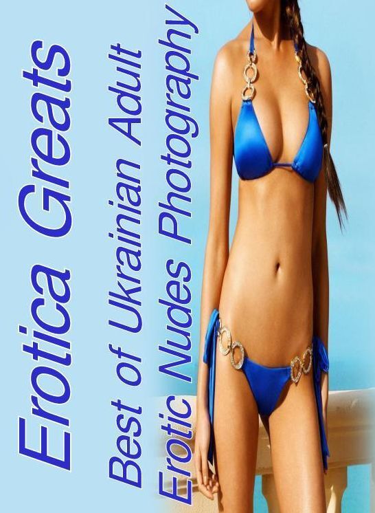 XXX: Erotica Greats Best of "Ukrainian Adult Erotic Nudes Photography" ( Erotic Photography, Naked Adult Nudes, Breast, Domination, Bare Ass, Hentai, XXX, Adult Sex, Teen )