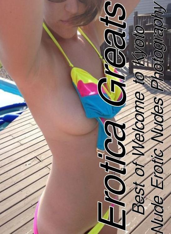 Oral: Erotica Greats Best of "Welcome to Kyoto Nude Erotic Nudes Photography (Adults Only Giant Edition)" ( Erotic Photography, Erotic Stories, Nude Photos, Sex, Erotic, Adult, Domination, Hentai, Naked, Fetish )