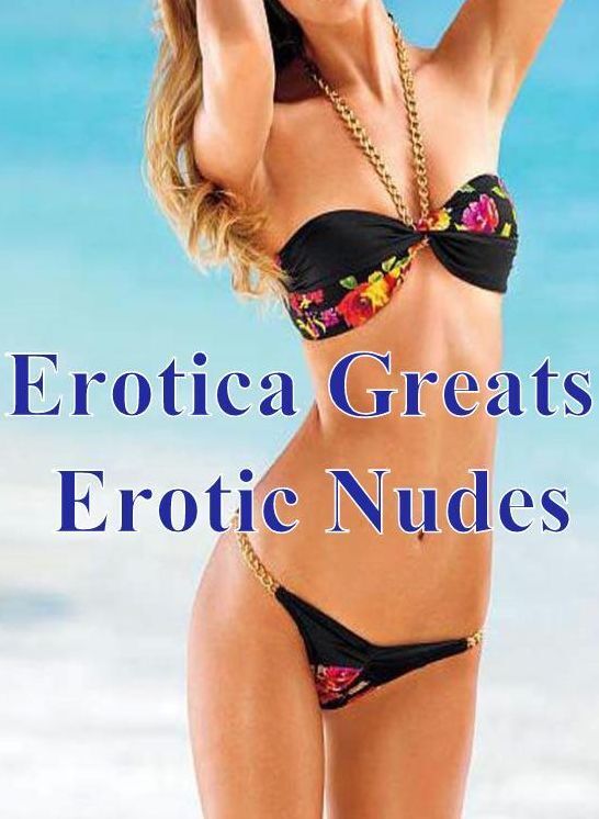Teen: Erotica Greats Erotic Nudes ( Erotic Photography, Erotic Stories, Nude Photos, Sex, Erotic, Adult, Domination, Hentai, Naked, Fetish )
