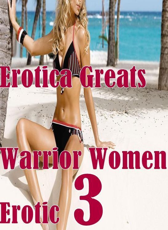 Nude Sex: Erotica Greats Warrior Women Erotic 3 ( Erotic Photography, Naked Adult Nudes, Breast, Domination, Bare Ass, Hentai, XXX, Adult Sex, Teen )