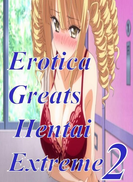 Hentai: Erotica Greats Hentai Extreme 2 ( Erotic Photography Lesbian, She-male, Gay, Fetish, Bondage, Sex, Erotic, Erotica, Hentai, Nude )
