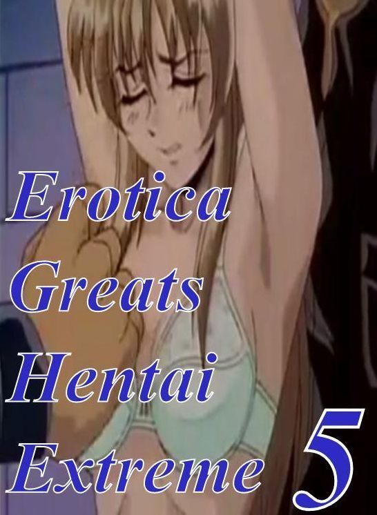 Hentai: Erotica Greats Hentai Extreme 5 ( Erotic Photography Lesbian, She-male, Gay, Fetish, Bondage, Sex, Erotic, Erotica, Hentai, Nude )