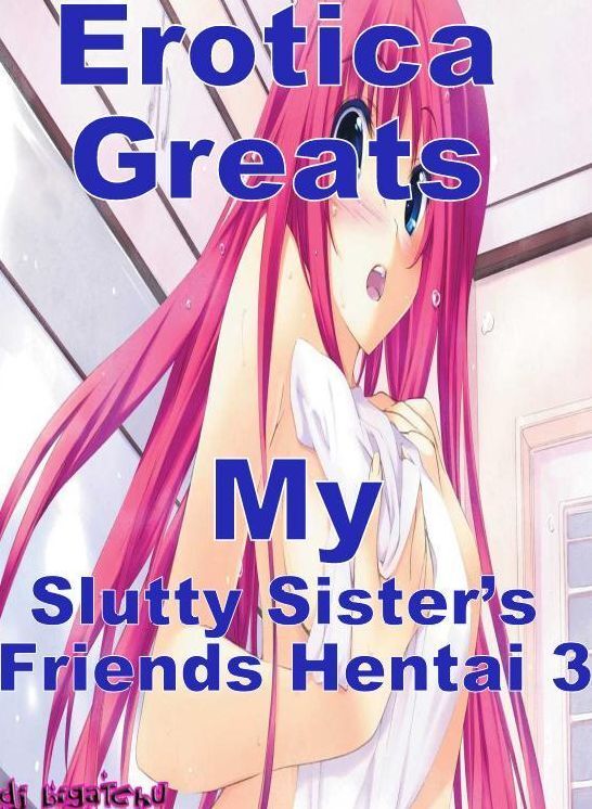 Hentai: Erotica Greats My Slutty Sisters Friends Hentai 3 ( Erotic Photography, Erotic Stories, Nude Photos, Sex, Erotic, Adult, Domination, Hentai, Naked, Fetish )