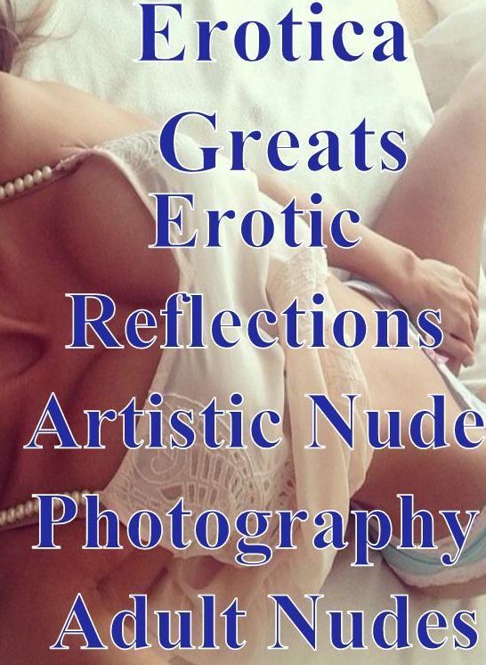 Naked: Erotica Greats Erotic Reflections Artistic Nude Photography Adult Nudes ( Erotic Photography, Naked Adult Nudes, Breast, Domination, Bare Ass, Hentai, XXX, Adult Sex, Teen )