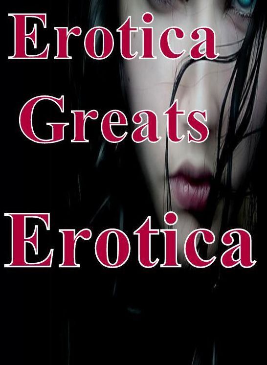 Adult: Erotica Greats Erotica ( Erotic Photography, Erotic Stories, Nude Photos, Sex, Erotic, Adult, Domination, Hentai, Naked, Fetish )