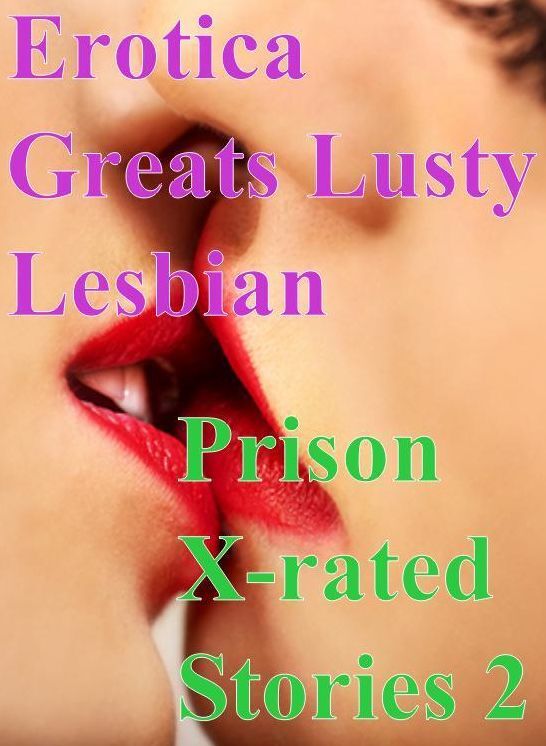 Lesbian: Erotica Greats Lusty Lesbian Prison X-rated Stories 2 ( Erotic Photography Lesbian, She-male, Gay, Fetish, Bondage, Sex, Erotic, Erotica, Hentai, Nude )