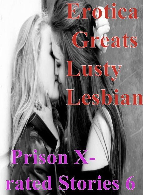 Lesbian: Erotica Greats Lusty Lesbian Prison X-rated Stories 6 ( Erotic Photography, Erotic Stories, Nude Photos, Sex, Erotic, Adult, Domination, Hentai, Naked, Fetish )