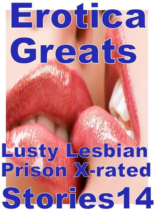 Lesbian: Erotica Greats Lusty Lesbian Prison X-rated Stories 14 ( Erotic Photography Lesbian, She-male, Gay, Fetish, Bondage, Sex, Erotic, Erotica, Hentai, Nude )