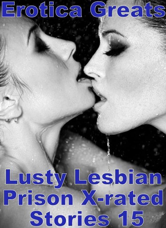 Lesbian: Erotica Greats Lusty Lesbian Prison X-rated Stories 15 ( Erotic Photography, Erotic Stories, Nude Photos, Sex, Erotic, Adult, Domination, Hentai, Naked, Fetish )