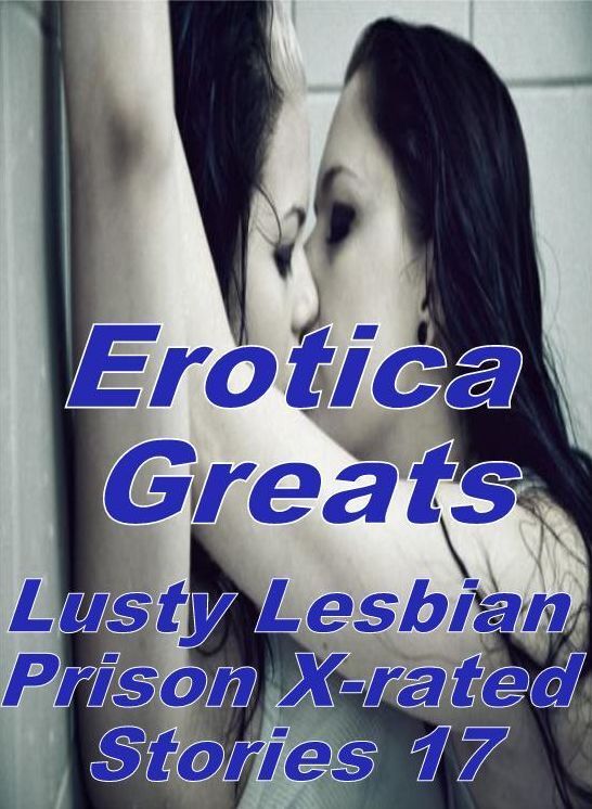 Lesbian: Erotica Greats Lusty Lesbian Prison X-rated Stories 17 ( Erotic Photography Lesbian, She-male, Gay, Fetish, Bondage, Sex, Erotic, Erotica, Hentai, Nude )
