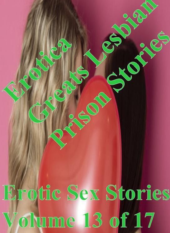 Lesbian: Erotica Greats Lesbian Prison Stories Erotic Sex Stories Volume 13 of 17 ( Erotic Photography, Erotic Stories, Nude Photos, Sex, Erotic, Adult, Domination, Hentai, Naked, Fetish )