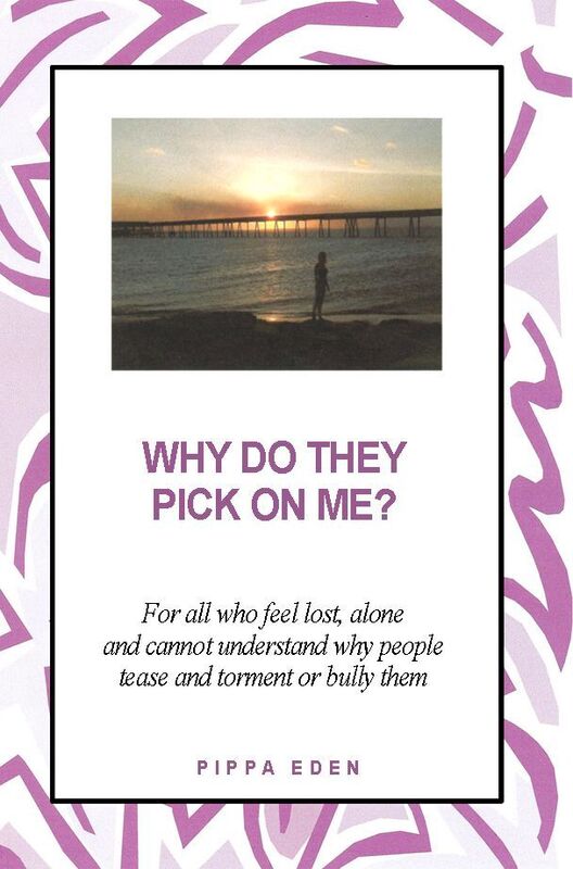 Why Do They Pick on Me? : For all who feel lost, alone and cannot understand why people tease and torment or bully them