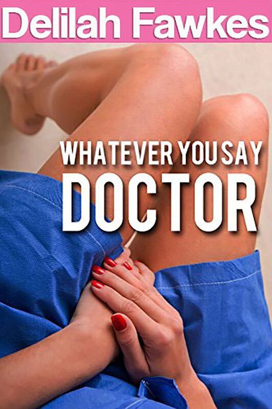 Whatever You Say, Doctor: A Naughty Erotic Tale (Taken by the Doctor, #1)