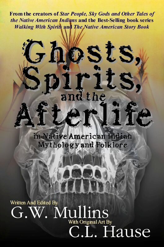 Ghosts, Spirits And The Afterlife In Native American Indian Mythology And Folklore