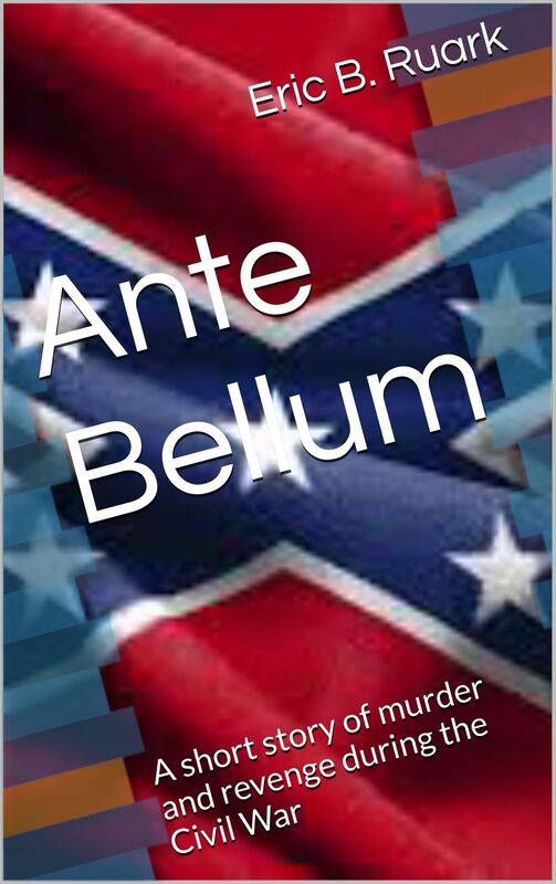 Ante Bellum, A Short Story of Murder and Revenge During the Civil War