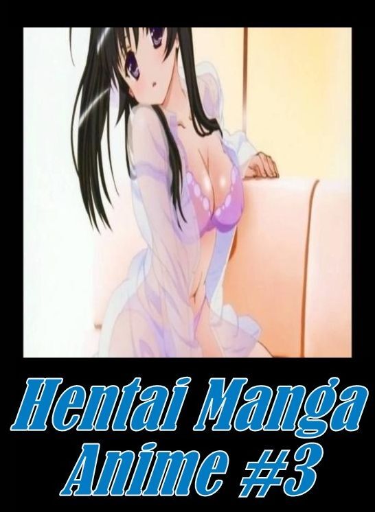 Adult: Amateurs XXX Teens Hentai Manga Anime #3 ( sex, porn, fetish, bondage, oral, anal, ebony, hentai, domination, erotic photography, erotic sex stories, adult, xxx, shemale, voyeur, erotic, blowjob )