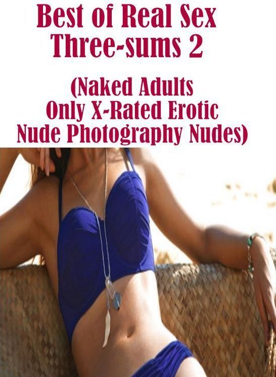Romance: Club Sex Interracial Sex Streamy Best of Real Sex Three-sums 2 (Naked Adults Only X-Rated Erotic Nude Photography Nudes)	( sex, porn, fetish, bondage, oral, anal, ebony, hentai, domination, erotic photography, erotic sex stories, adult, xxx, shem