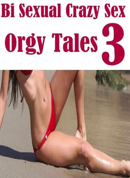 Sex: Interracial Hardcore Twice Bi Sexual Crazy Sex Orgy Tales 3 ( sex, porn, fetish, bondage, oral, anal, ebony, hentai, domination, erotic photography, erotic sex stories, adult, xxx, shemale, voyeur, erotic, blowjob )
