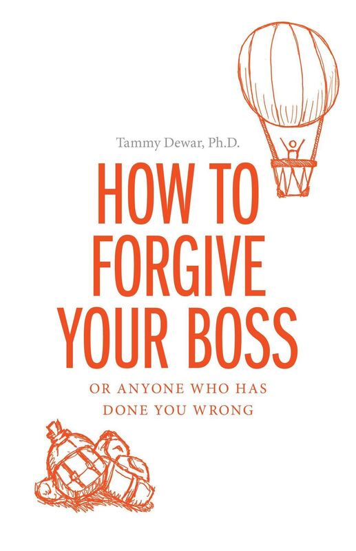 How to Forgive your Boss: Or Anyone Who Has Done You Wrong