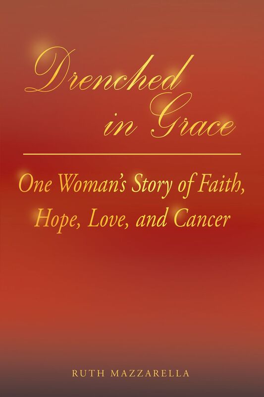 Drenched in Grace: One Womans Story of Faith, Hope, Love, and Cancer