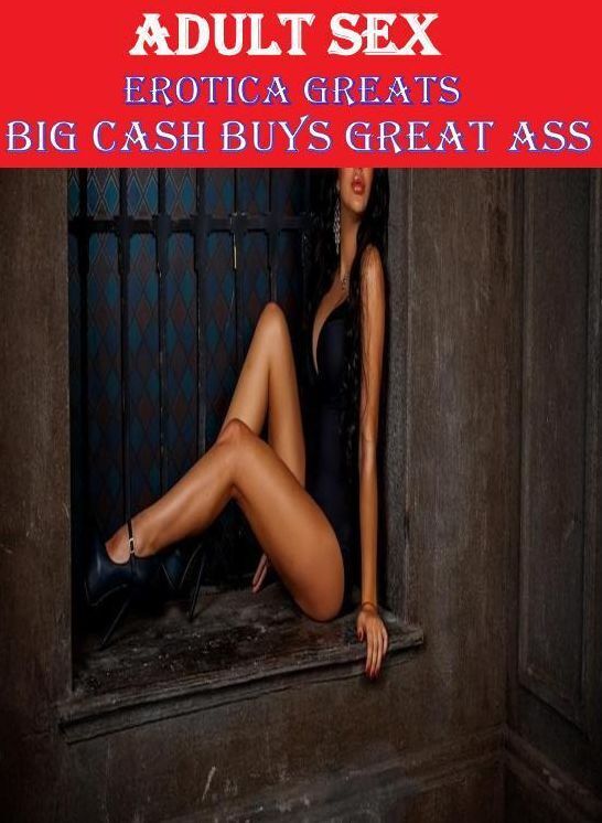 Adult Sex: Erotica Greats Big Cash Buys Great Ass ( Erotic Photography, Naked Adult Nudes, Breast, Domination, Bare Ass, Hentai, XXX, Adult Sex, Teen )